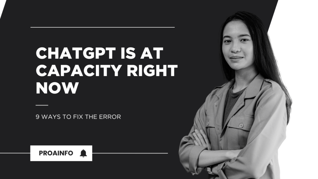 ChatGPT Is At Capacity Right Now: 9 Ways To Fix The Error