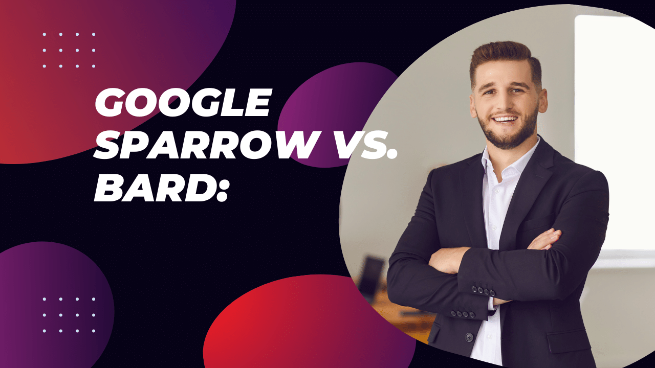 Google Sparrow Vs. Bard: A Comprehensive Analysis