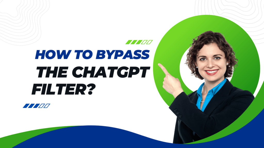 How To Bypass The ChatGPT Filter? Is It Ethical