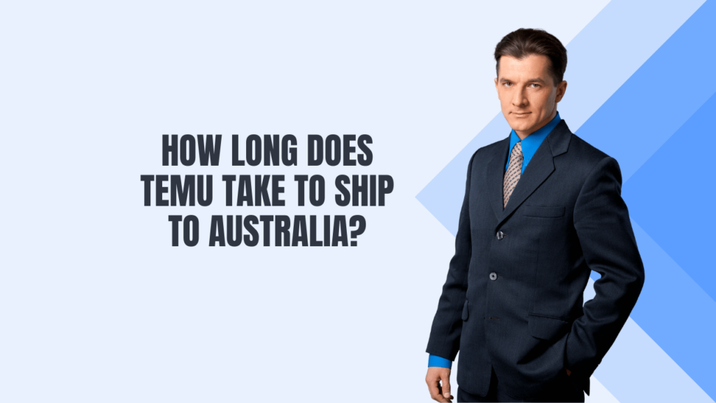 How Long Does Temu Take to Ship to Australia?