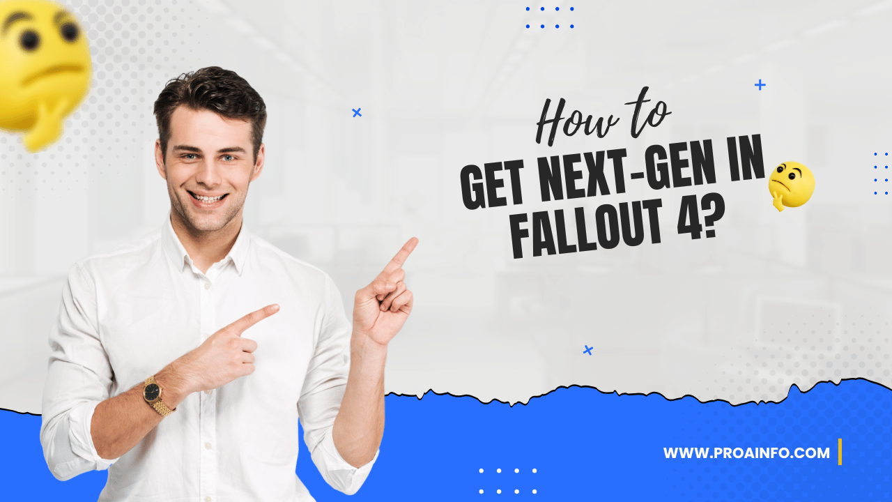 How to Get Next-Gen in Fallout 4?