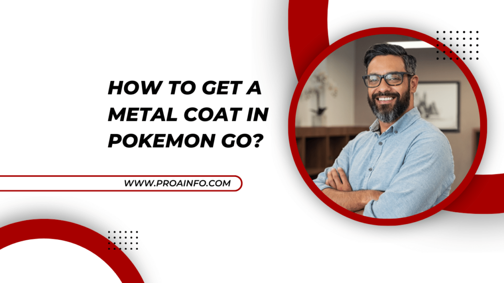 how to get a metal coat in pokemon go?