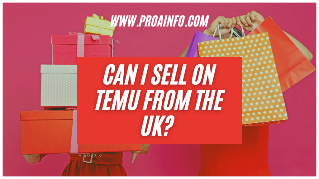 Can I Sell on Temu from the UK? [2024]