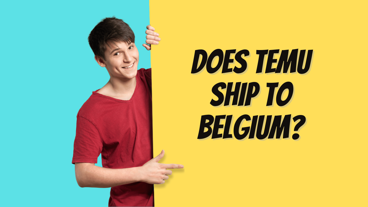 DOES TEMU SHIP TO BELGIUM?