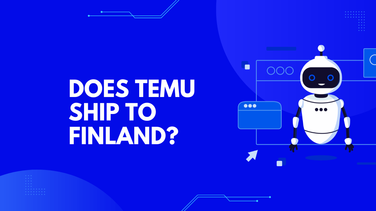 DOES TEMU SHIP TO Finland? [2024]