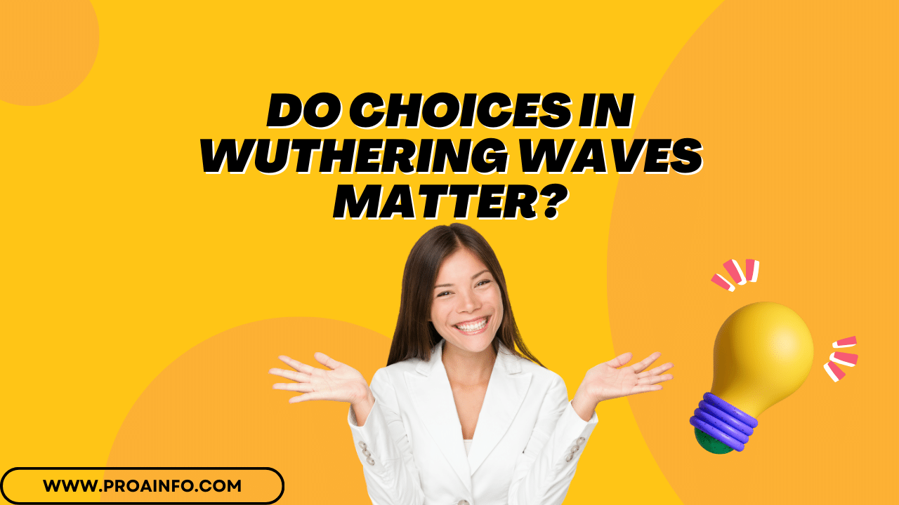 Do Choices in Wuthering Waves Matter?