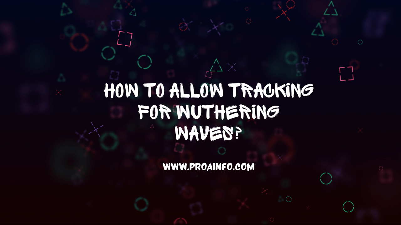 How to Allow Tracking for Wuthering Waves?