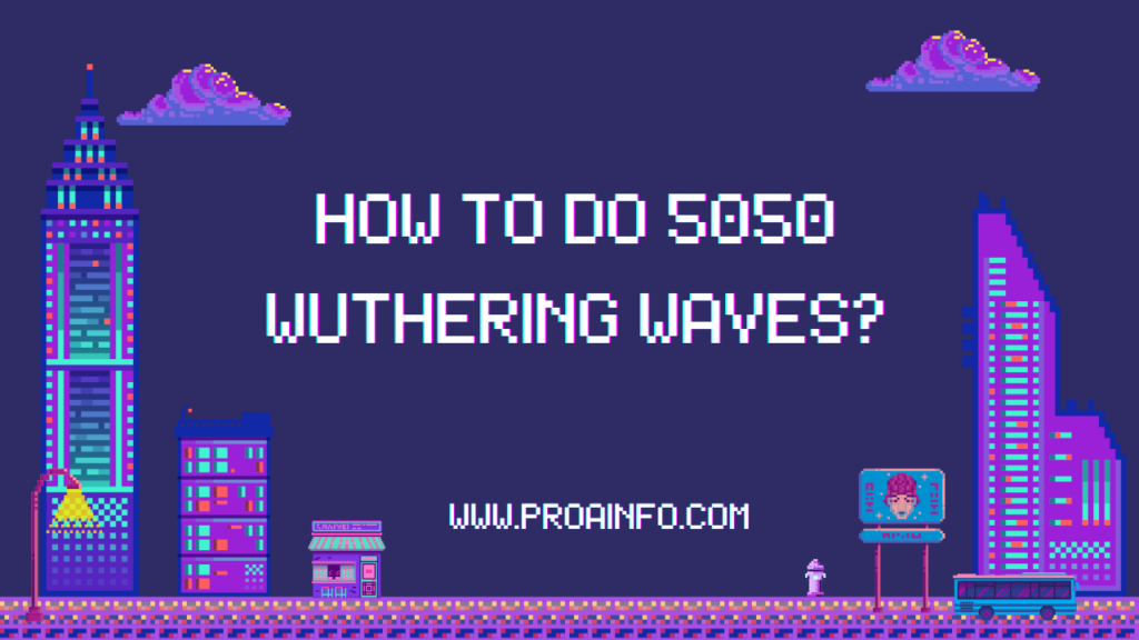 How to Do 5050 Wuthering Waves?