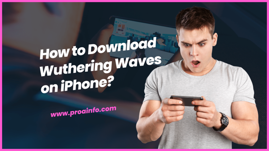 How to Download Wuthering Waves on iPhone?