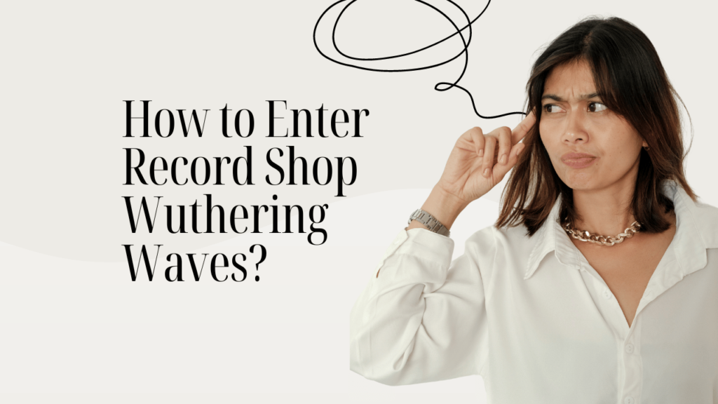 How to Enter Record Shop Wuthering Waves?