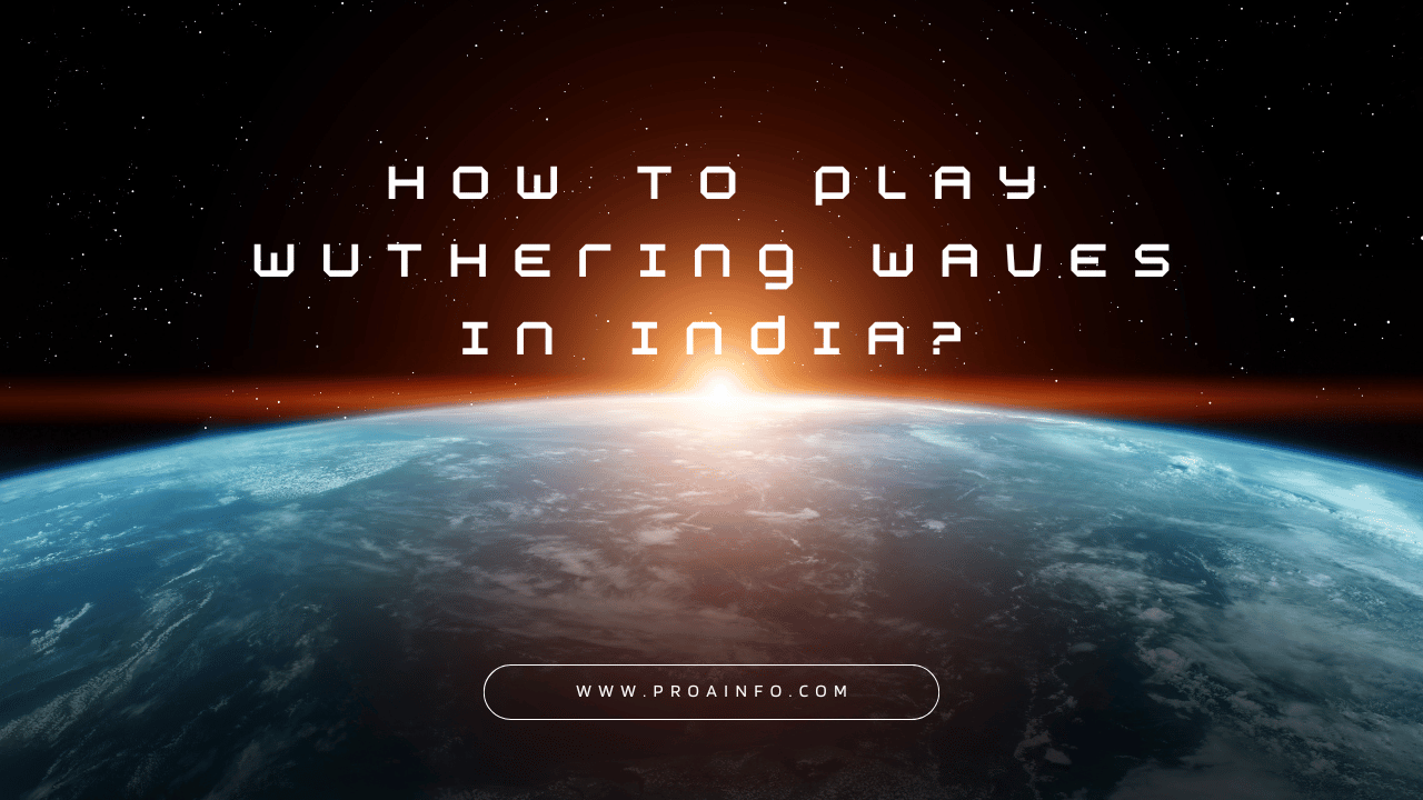 How to Play Wuthering Waves in India?