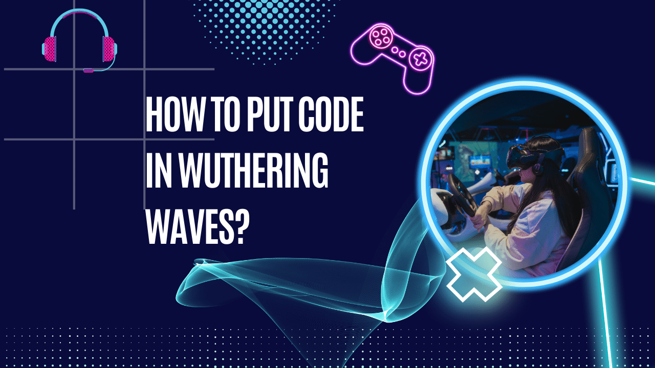 How to Put Code in Wuthering Waves?