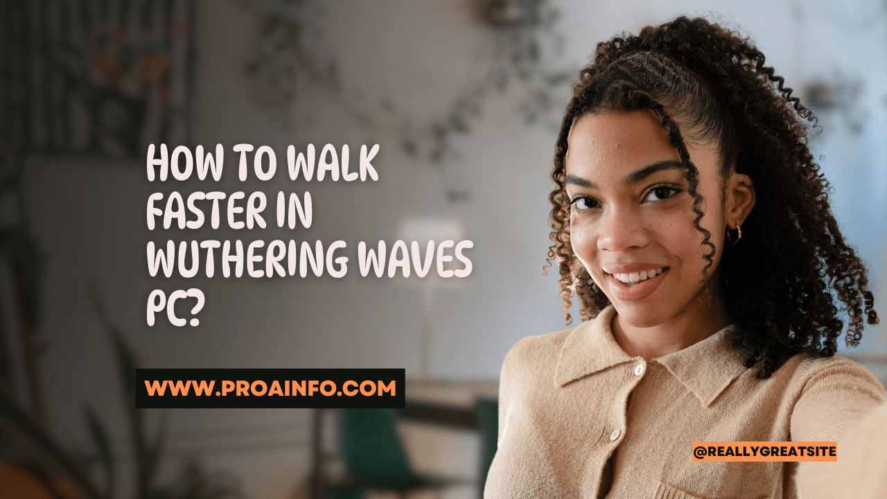 How to Walk Faster in Wuthering Waves PC?