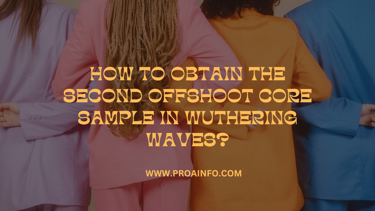 How to Obtain the Second Offshoot Core Sample in Wuthering Waves?