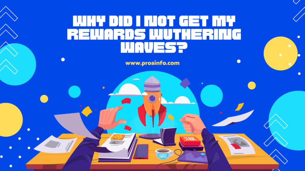 Why Did I Not Get My Rewards Wuthering Waves?