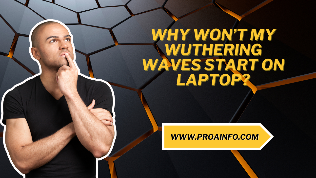 Why Won’t My Wuthering Waves Start on Laptop?