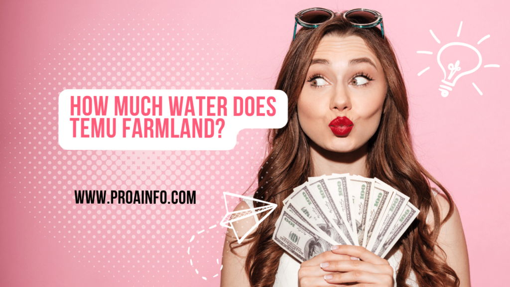 How Much Water Does Temu Farmland?