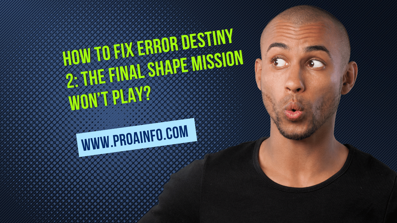 How to Fix Error Destiny 2: The Final Shape Mission Won’t Play?