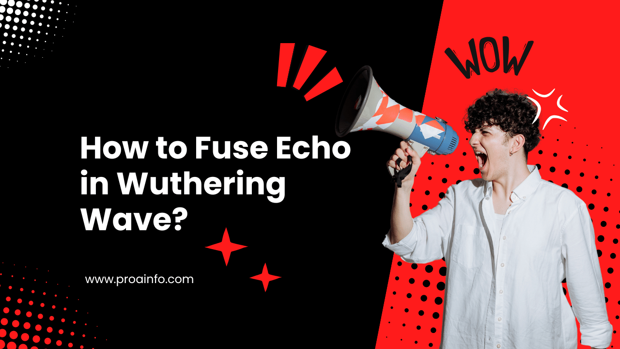 How to Fuse Echo in Wuthering Wave?