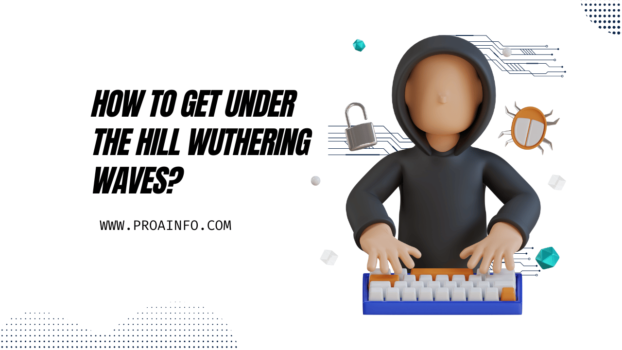 How to Get Under the Hill Wuthering Waves?