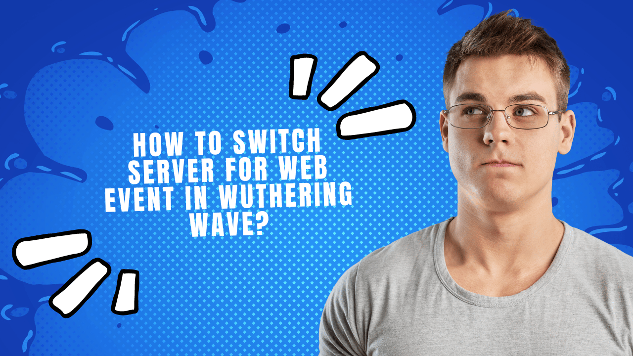 How to Switch Server for Web Event in Wuthering Wave?