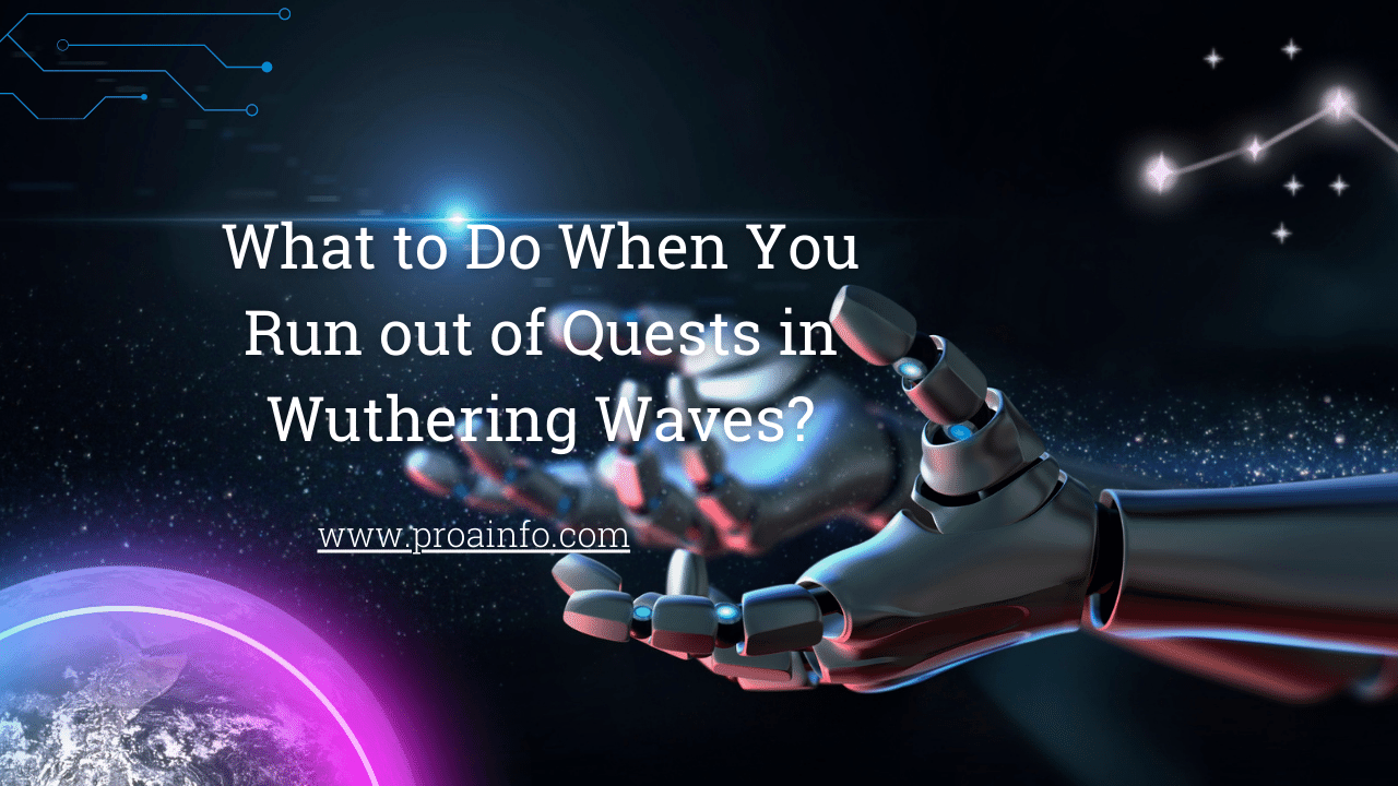 What to Do When You Run out of Quests in Wuthering Waves?