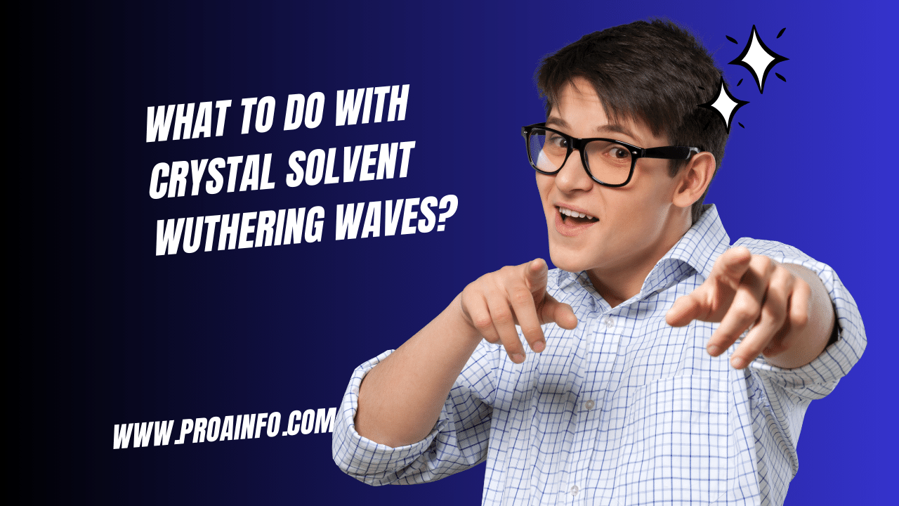 What to Do with Crystal Solvent Wuthering Waves?