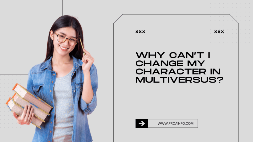 Why Can’t I Change My Character in Multiversus?